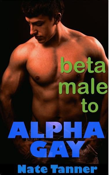 Beta Male To Alpha Gay By Nate Tanner Ebook Barnes And Noble®