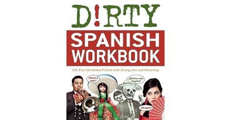 Dirty Spanish Workbook Fun Exercises Filled With Slang Sex And Swearing By Juan Caballero