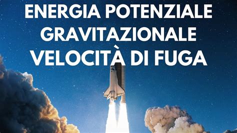 Energia potenziale gravitazionale Velocità di fuga Gravitazione p 7