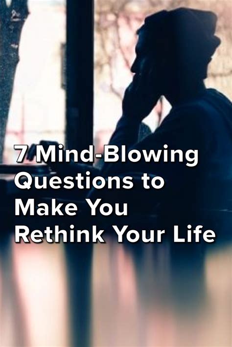 7 Mind Blowing Questions To Make You Rethink Your Life Mind Blowing