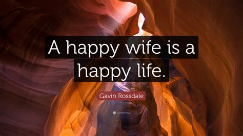 Gavin Rossdale Quote “a Happy Wife Is A Happy Life”