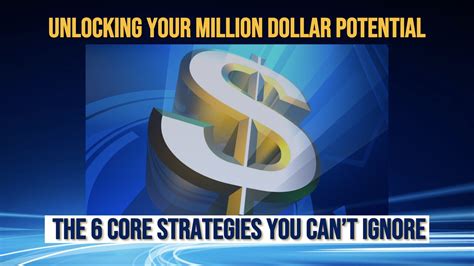 Unlocking Your Million Dollar Potential: The 6 Core Strategies You Can