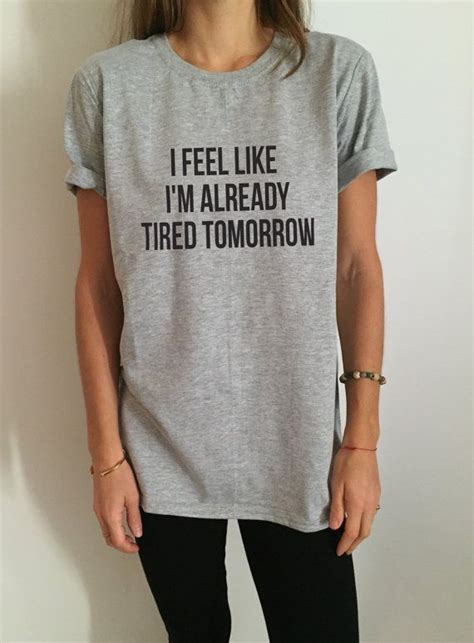 I Feel Like I M Already Tired Tomorrow Tshirt Fashion Funny Slogan Womens Girls Sassy Cute Ts