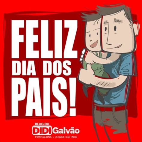 Portuguese brazilian saying happy fathers day. Feliz dia dos Pais para todos! | Blog do Didi Galvão