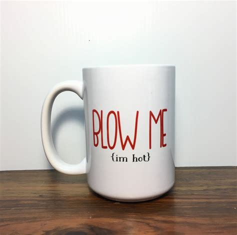Mug Blow Me 11 Oz 1 Mug Im Hot
