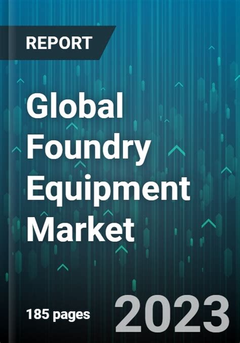 Global Foundry Equipment Market By Type Automation Cleaning And Finishing Maintenance