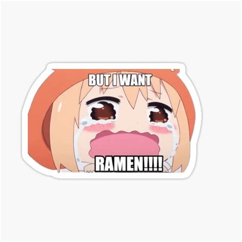 But I Want Ramen Cute Crying Umaru Doma Meme Sticker Anime