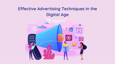 Effective Advertising Techniques In The Digital Age Capturly Blog