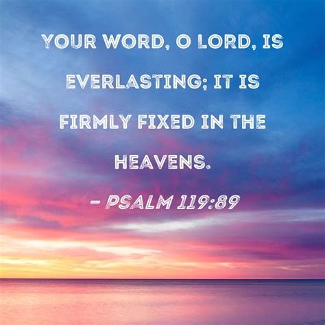 Psalm 11989 Your Word O Lord Is Everlasting It Is Firmly Fixed In