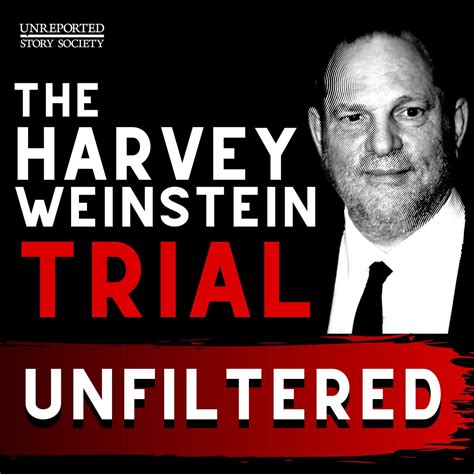 the harvey weinstein trial unfiltered