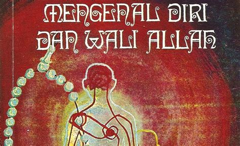 Selain mengenal berbagai alam, manusia sepatutnya mengenal dirinya sendiri dulu secara mendalam. CATATAN ILMU ISLAM: KITAB "MENGENAL DIRI DAN WALI ALLAH"