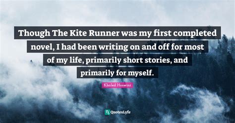 Though The Kite Runner Was My First Completed Novel I Had Been Writin