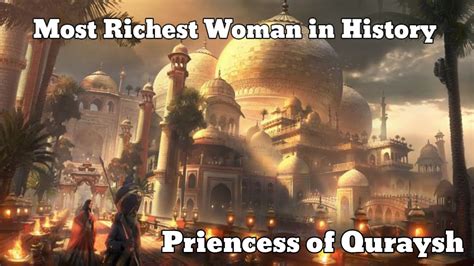 Most Richest Woman In History Princess Of Arabia Khadija Al Kubra