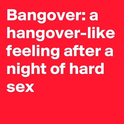 bangover a hangover like feeling after a night of hard sex post by gambya on boldomatic