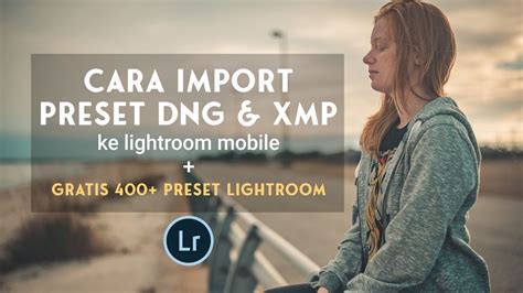 Cara Import Memasukan Preset DNG XMP Ke Lightroom Android Gratis Preset Lightroom