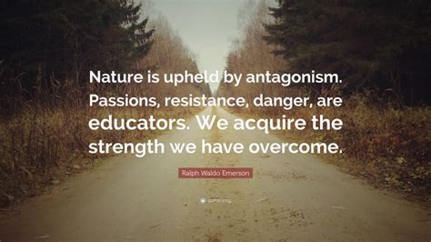 Ralph Waldo Emerson Quote “nature Is Upheld By Antagonism Passions