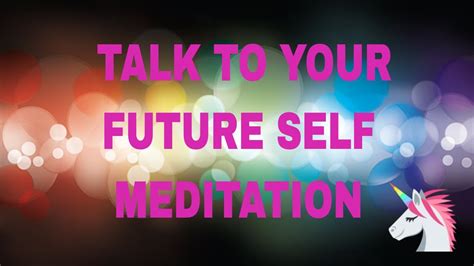Talk To Your Future Self Guided Meditation Get Answers From Your