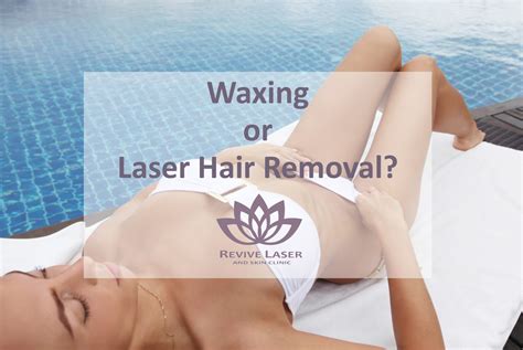 Waxing Or Laser Hair Removal Revive Laser And Skin Clinic