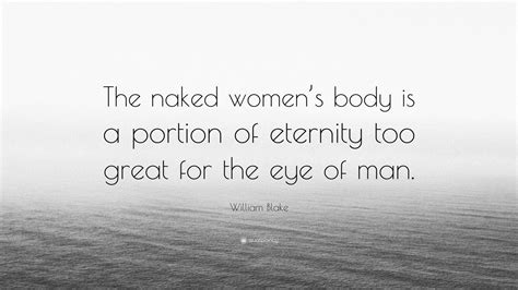 William Blake Quote The Naked Womens Body Is A Portion Of Eternity