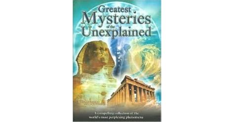 Greatest Mysteries Of The Unexplained A Compelling Collection Of The