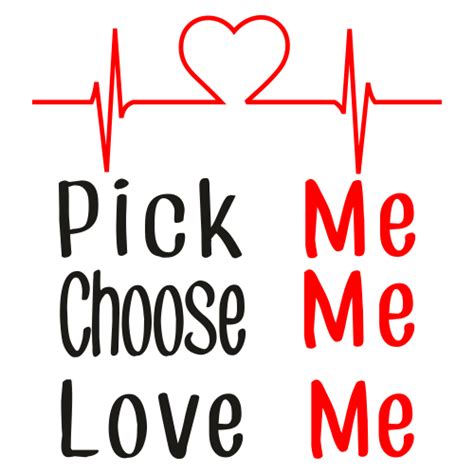 Pick Me Choose Me Love Me Svg Love Sign Svg Pick Me Choose Me Love