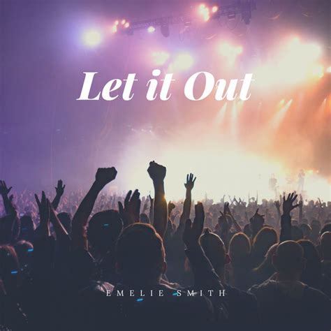 Let It Out Song And Lyrics By Emelie Smith Spotify