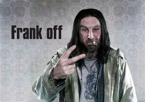 Frank Gallagher Everybody Looves A Partay Shameless Uk Forever Me
