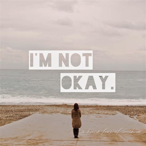 › honestly i'm not okay quotes. I am not okay | A House Full of Sunshine