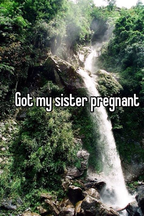 got my sister pregnant