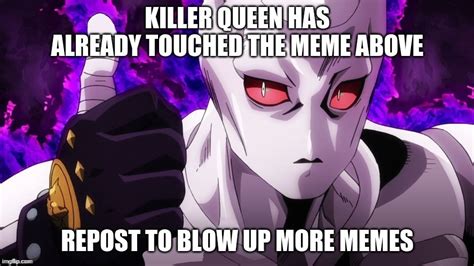 Killer Queen Has Touched The Meme Above To Retrend This Owo Imgflip