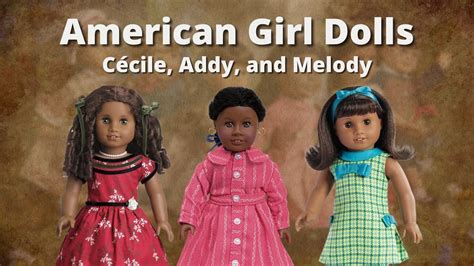 american girl dolls cécile addy and melody youtube