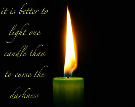 Better To Light A Candle Than To Curse The Darkness Reflection Quotes