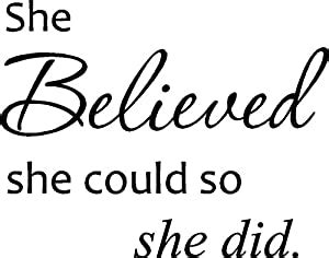 She could hardly hear his voice, so deafening and continuous was the clatter of the waves upon the stones. Amazon.com: She believed she could so she did. cute vinyl wall art decal home decor sayings ...