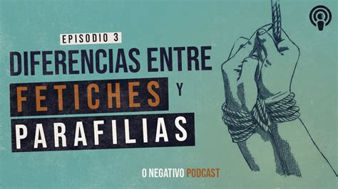 DIFERENCIAS ENTRE FETICHES Y PARAFILIAS EP YouTube