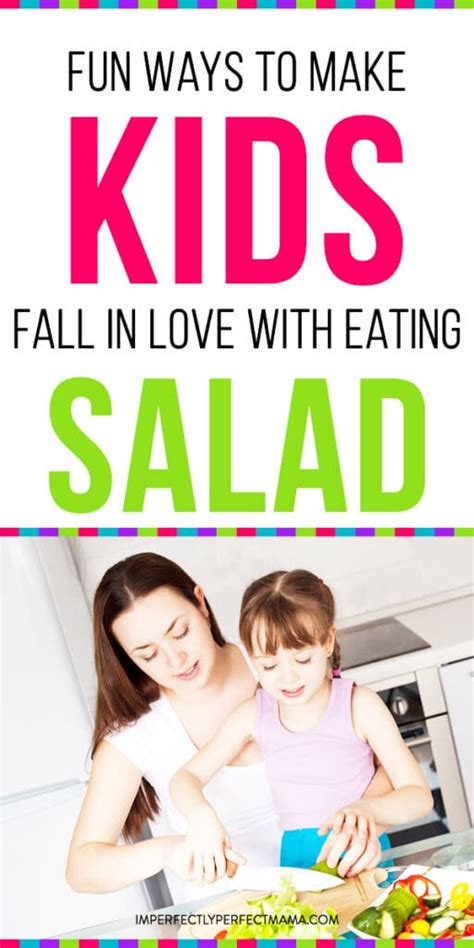 Fun And Engaging Ways To Make Your Kids Love Salad Imperfectly