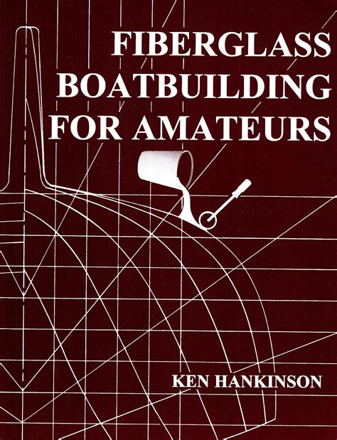 Fiberglass Boat Building For Amateurs Hankinson Ken