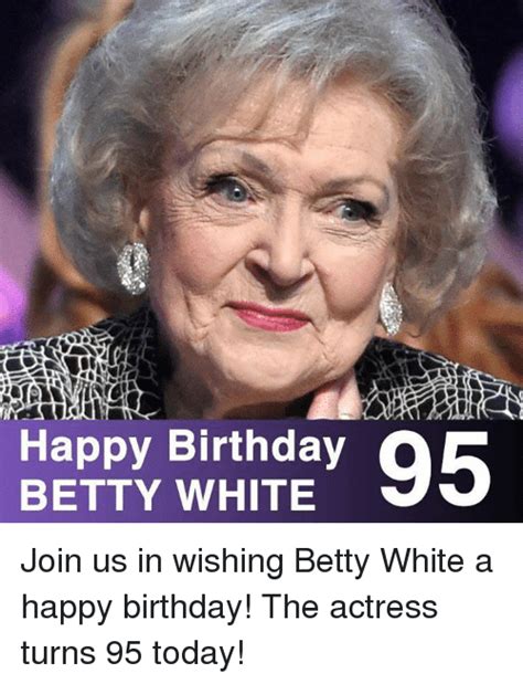 Happy Birthday 95 Betty White Join Us In Wishing Betty