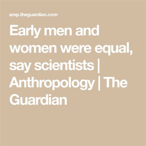 Early Men And Women Were Equal Say Scientists Anthropology