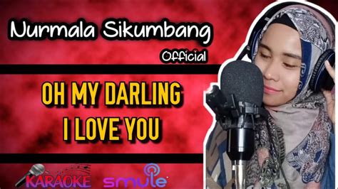 Oh My Darling I Love You Putri Isnari Ft Ridwan Cover Duet Karaoke Nurmala Sikumbang