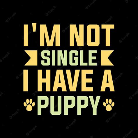 Premium Vector Im Not Single I Have A Puppy Typography Tshirt Design