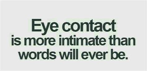 Eye Contact Is More Intimate Than Words Will Ever Be Silence Quotes