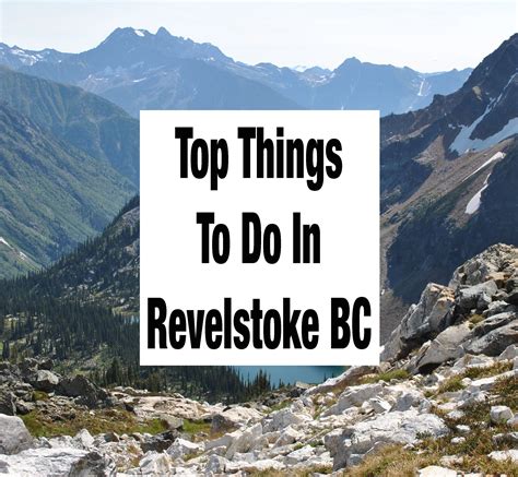Top Things To Do In Revelstoke Bc Revelstoke Things To Do Revelstoke Bc