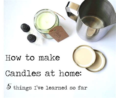 How To Make Candles At Home 5 Things Ive Learned So Far Candle