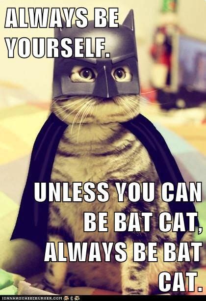 Always Be Yourself Unless You Can Be Bat Cat Always Be Bat Cat