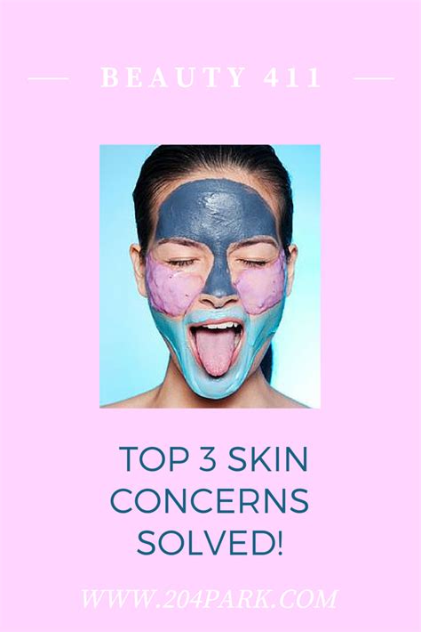 Beauty 411 Common Skin Concerns And How To Correct Them — 204 Park