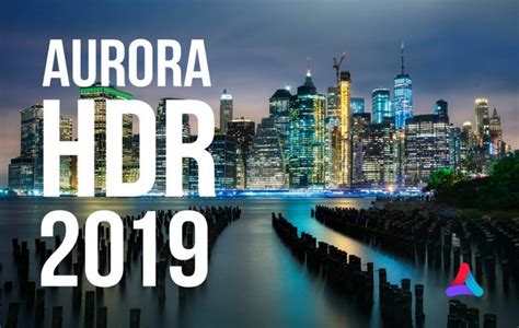 Get High Quality Photos With The New Aurora Hdr 2019