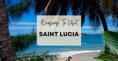 Reasons To Visit Saint Lucia At Least Once In Your Lifetime Bucketlist