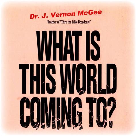 Dr J Vernon Mcgee What Is This World Coming To Iheart