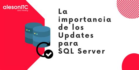 La Importancia De Los Updates Para Sql Server Aleson Itc