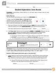 In this lesson students use the computer simulation to engage in the science and engineering practice. IonicBonds Gizmos.pdf - Name Date Student Exploration Ionic Bonds Vocabulary chemical family ...